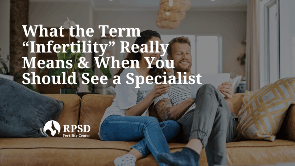 What the Term “Infertility” Really Means — and When You Should See a Specialist