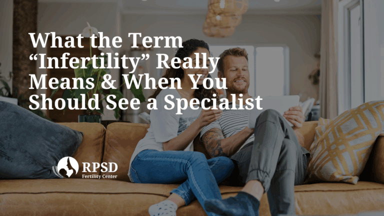 What the Term “Infertility” Really Means — and When You Should See a Specialist